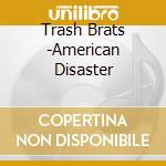 Trash Brats -American Disaster cd