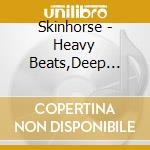 Skinhorse - Heavy Beats,Deep Grooves cd