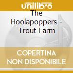 The Hoolapoppers - Trout Farm cd