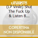 (LP Vinile) Shut The Fuck Up & Listen 8 (7