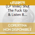 (LP Vinile) Shut The Fuck Up & Listen 8 (7') vinile