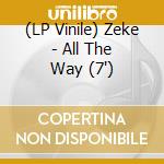 (LP Vinile) Zeke - All The Way (7') vinile