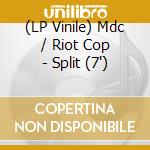 (LP Vinile) Mdc / Riot Cop - Split (7') vinile