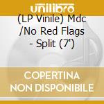 (LP Vinile) Mdc /No Red Flags - Split (7') vinile