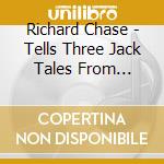 Richard Chase - Tells Three Jack Tales From Southern Appalachians cd