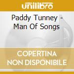 Paddy Tunney - Man Of Songs cd musicale di Paddy Tunney
