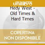 Hedy West - Old Times & Hard Times