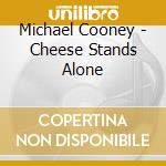 Michael Cooney - Cheese Stands Alone cd