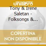 Tony & Irene Saletan - Folksongs & Ballads cd musicale di Saletan Tony& Irene