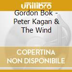 Gordon Bok - Peter Kagan & The Wind cd musicale