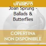 Joan Sprung - Ballads & Butterflies cd musicale