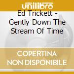 Ed Trickett - Gently Down The Stream Of Time cd