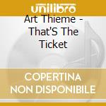 Art Thieme - That'S The Ticket