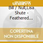 Bill / Null,Lisa Shute - Feathered Maiden & Other Ballads cd