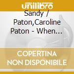Sandy / Paton,Caroline Paton - When The Spirit Says Sing cd musicale di Sandy / Paton,Caroline Paton