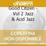 Good Citizen - Vol 2 Jazz & Acid Jazz cd