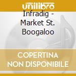 Infradig - Market St. Boogaloo