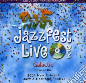 Galactic - Live At Jazz Fest 2004 cd musicale di Galactic