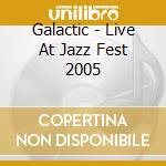 Galactic - Live At Jazz Fest 2005 cd