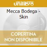 Mecca Bodega - Skin cd musicale di Mecca Bodega