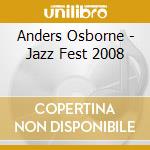 Anders Osborne - Jazz Fest 2008 cd musicale di Anders Osborne