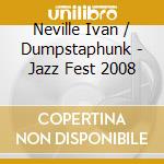 Neville Ivan / Dumpstaphunk - Jazz Fest 2008 cd