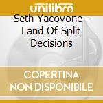 Seth Yacovone - Land Of Split Decisions cd