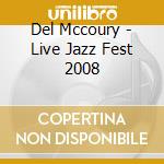 Del Mccoury - Live Jazz Fest 2008 cd musicale di Del Mccoury