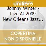 Johnny Winter - Live At 2009 New Orleans Jazz & Heritage Festival cd