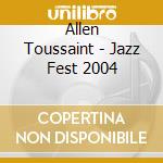 Allen Toussaint - Jazz Fest 2004 cd