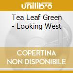 Tea Leaf Green - Looking West cd