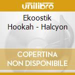 Ekoostik Hookah - Halcyon cd