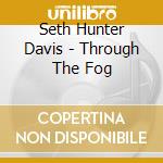Seth Hunter Davis - Through The Fog cd