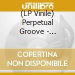 (LP Vinile) Perpetual Groove - Perpetual Groove vinile