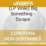 (LP Vinile) Big Something - Escape vinile
