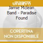 Jamie Mclean Band - Paradise Found cd musicale