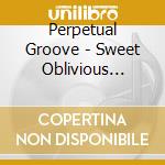 Perpetual Groove - Sweet Oblivious Antidote cd