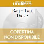 Raq - Ton These cd