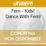 Fern - Kids! Dance With Fern! cd