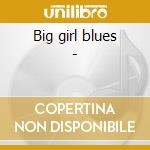Big girl blues - cd musicale di Connor Joanna