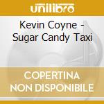 Kevin Coyne - Sugar Candy Taxi cd