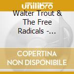 Walter Trout & The Free Radicals - Livin' Every Day cd musicale di TROUT WALTER
