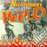 Nighthawks (The) - Still Wild cd
