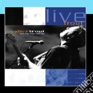 Walter Trout & The Free Radicals - Live Trout (2 Cd) cd musicale di TROUT WALTER