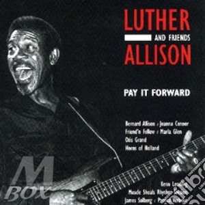 Luther Allison & Friends - Pay It Forward cd musicale di Luther Allison