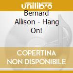 Bernard Allison - Hang On! cd