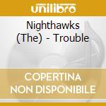 Nighthawks (The) - Trouble cd