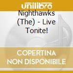 Nighthawks (The) - Live Tonite! cd