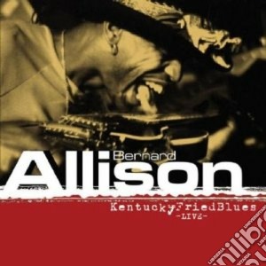 Bernard Allison - Kentucky Fried Blues cd musicale di ALLISON BERNARD