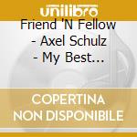 Friend 'N Fellow - Axel Schulz - My Best Of Fnf